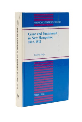 Item #79361 Crime and Punishment in New Hampshire, 1812-1914. Timothy Dodge