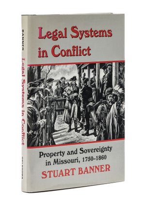 Item #79390 Legal Systems in Conflict: Property and Sovereignty in Missouri. Stuart Banner
