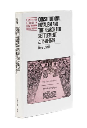 Item #79400 Constitutional Royalism and the Search for Settlement, c. 1640-1649. David L. Smith