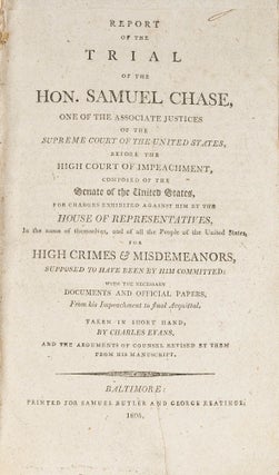 Item #79409 Report of the Trial of the Hon. Samuel Chase, One of the Associate. Trial, Samuel...