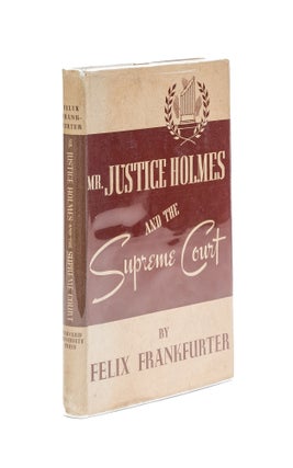 Item #79421 Mr. Justice Holmes and the Supreme Court, Inscribed by Frankfurter. Felix Frankfurter