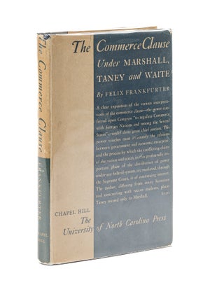 Item #79435 The Commerce Clause Under Marshall, Taney and Waite. Felix Frankfurter