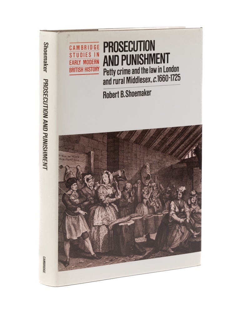 Item #79437 Prosecution and Punishment: Petty Crime and the Law in London and. Robert Brink Shoemaker.
