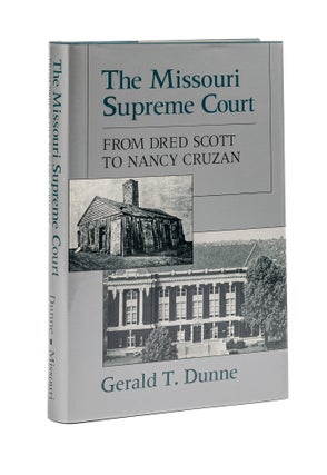 Item #79468 The Missouri Supreme Court: from Dred Scott to Nancy Cruzan. Gerald T. Dunne
