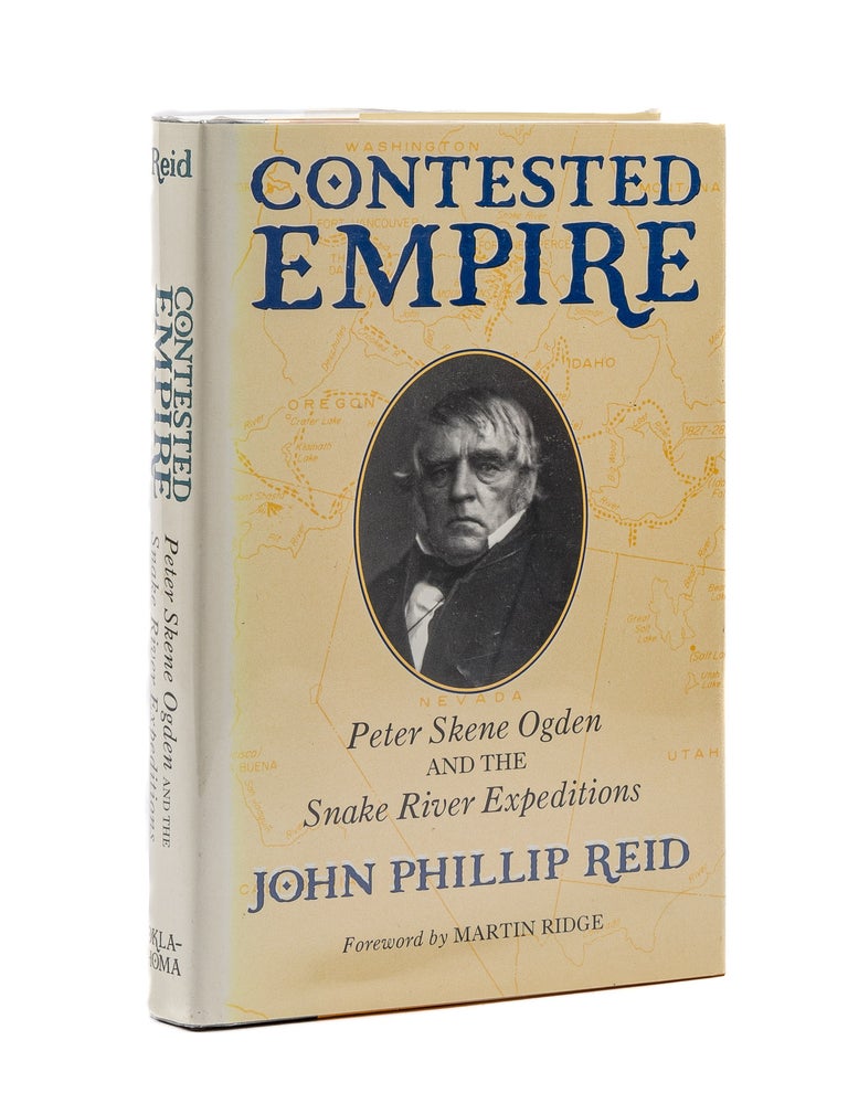Item #79502 Contested Empire: Peter Skene Ogden and the Snake River Expeditions. John Phillip Reid.