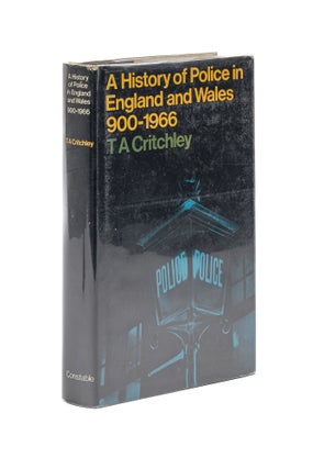 Item #79531 A History of Police in England and Wales, 900-1966. T. A Critchley