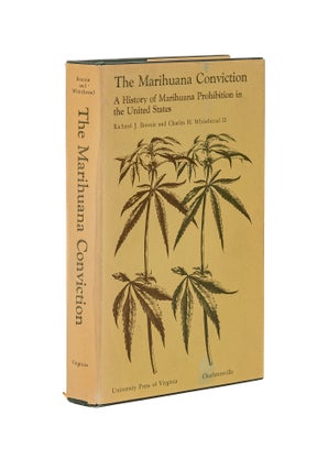 Item #79553 The Marihuana Conviction: a History of Marihuana Prohibition in the. Richard J....