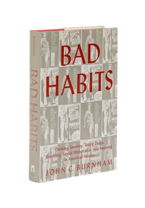 Item #79554 Bad Habits: Drinking, Smoking, Taking Drugs, Gambling, Sexual. John C. Burnham