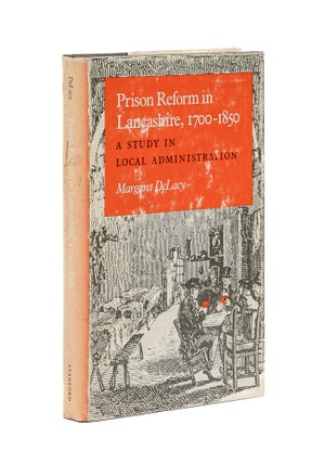 Item #79558 Prison Reform in Lancashire, 1700-1850: a Study in Local. Margaret DeLacy