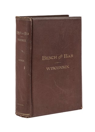 Item #79566 The Bench and Bar of Wisconsin. History and Biography, with Portrait. Parker McCobb Reed