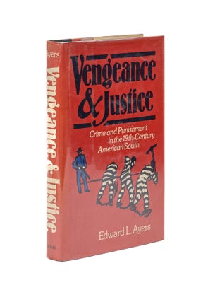 Item #79627 Vengeance and Justice: Crime and Punishment in the 19th Century. Edward L. Ayers