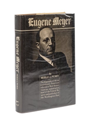 Item #79643 Eugene Meyer [with] Eugene and Agnes E Meyer Memorial Exhibition. Merlo J. Pusey,...