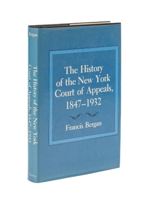 Item #79644 The History of the New York Court of Appeals, 1847-1932. Francis Bergan