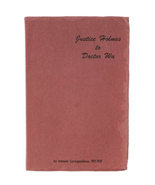 Item #79659 Justice Holmes to Doctor Wu, An Intimate Correspondence, 1921-1932. Oliver Wendell...