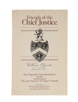 Item #79663 Friends of the Chief Justice: The Osgoode correspondence in the. William Osgoode,...