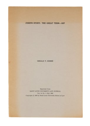 Item #79665 Joseph Story: The Great Term-1837, From Saint Louis University Law. Gerald T. Dunne