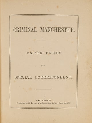 Item #80007 Criminal Manchester, Experiences of a Special Correspondent. Criminals, Great Britain