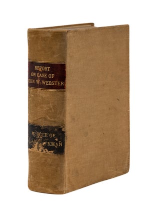Report of the Case of John W. Webster, Master of Arts and Doctor...