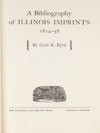 Item #80203 A Bibliography of Illinois Imprints: 1814-58. Cecil K. Byrd