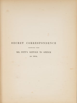 Item #80337 Secret Correspondence Connected with Mr. Pitt's Return to Office. William Pitt,...