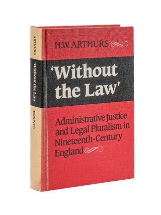 Item #80405 Without the Law: Administrative Justice and Legal Pluralism in. H. W Arthurs