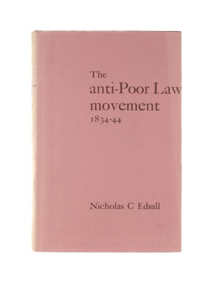 Item #80535 The Anti-Poor Law Movement, 1834-44. Nicholas C. Edsall