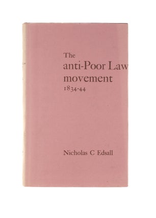 Item #80535 The Anti-Poor Law Movement, 1834-44. Nicholas C. Edsall