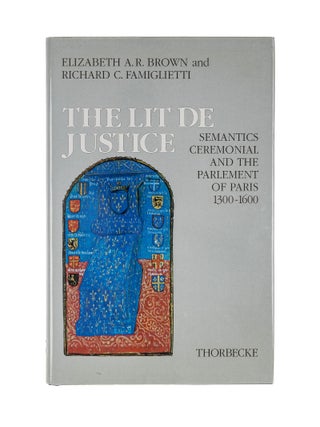Item #80547 The Lit de Justice: Semantics, Ceremonial, and the Parlement of. Elizabeth A. R....