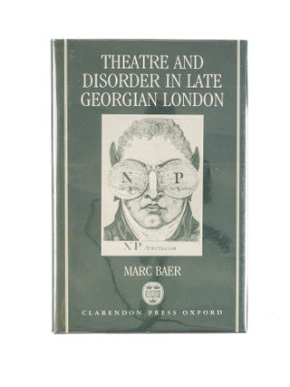 Item #80552 Theatre and Disorder in Late Georgian London. Marc Baer