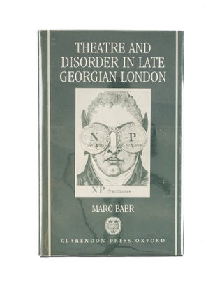 Item #80552 Theatre and Disorder in Late Georgian London. Marc Baer