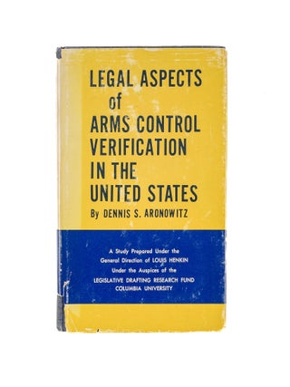 Item #80596 Legal Aspects of Arms Control Verification in the United States. Dennis S. Aronowitz