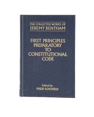 Item #80651 First Principles Preparatory to Constitutional Code. Jeremy Bentham, Philip Schofield