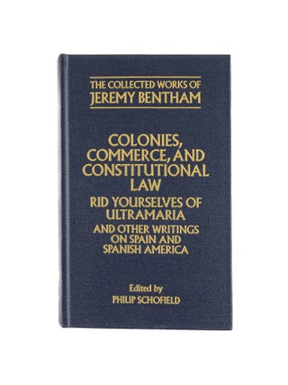 Item #80652 Colonies, Commerce, and Constitutional Law: Rid Yourselves of. Jeremy Bentham, Philip...