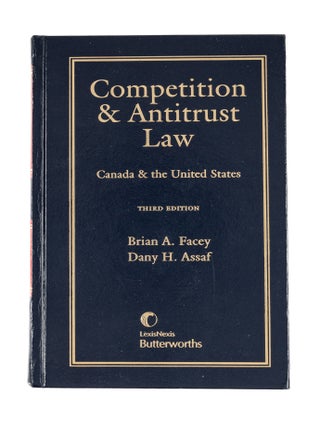 Item #80741 Competition and Antitrust Law: Canada and the United States, 3rd ed. Brian A. Facey,...