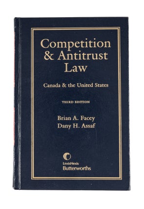 Item #80741 Competition and Antitrust Law: Canada and the United States, 3rd ed. Brian A. Facey,...