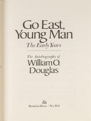 Go East, Young Man: The Early Years. Signed by W.O. Douglas.