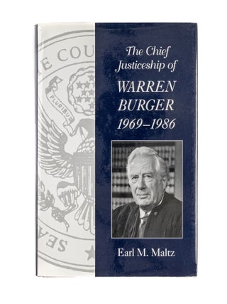 Item #80786 The Chief Justiceship of Warren Burger, 1969-1986. Earl M. Maltz