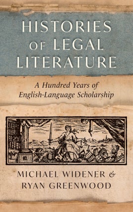 Item #80879 Histories of Legal Literature, A Hundred Years of English-Language. Michael Widener,...