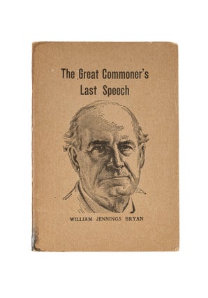Item #80905 The Great Commoner's Last Speech: For Delivery in Closing Argument. William Jennings...