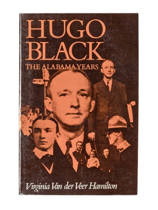 Item #80998 Hugo Black: The Alabama Years. Virginia Van der Veer Hamilton