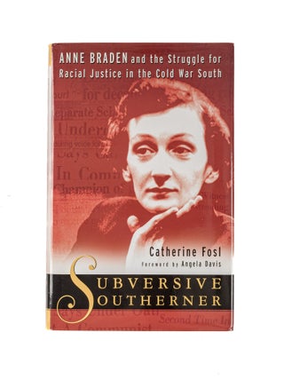 Item #81008 Subversive Southerner: Anne Braden and the Struggle for Racial. Catherine Fosl