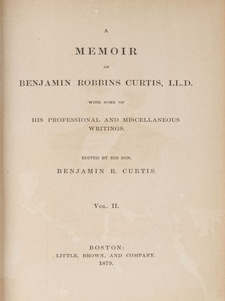 A Memoir of Benjamin Robbins Curtis, LL.D... 2 vols. 1879.