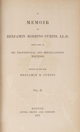 A Memoir of Benjamin Robbins Curtis, LL.D... 2 vols. 1879.