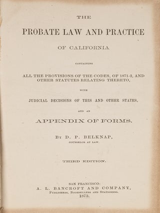 Item #81085 The Probate Law and Practice of California: Containing All the. David Price Belknap