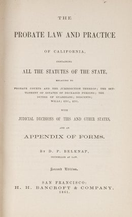 Item #81086 The Probate Law and Practice of California, San Francisco, 1861. David Price Belknap
