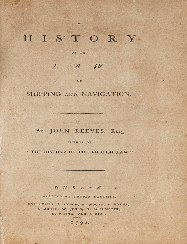 Item #81146 A History of the Law of Shipping and Navigation, Dublin, 1792. John Reeves.