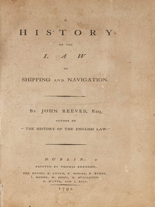 Item #81146 A History of the Law of Shipping and Navigation, Dublin, 1792. John Reeves