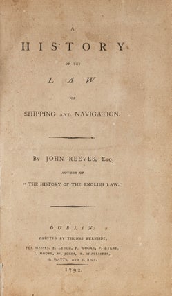 Item #81146 A History of the Law of Shipping and Navigation, Dublin, 1792. John Reeves
