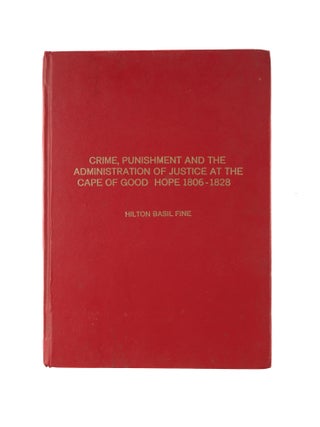 Item #81247 Crime, Punishment, and the Administration of Justice at the Cape. Hilton Basil Fine