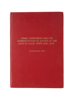Item #81247 Crime, Punishment, and the Administration of Justice at the Cape. Hilton Basil Fine